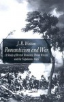 Romanticism and War: A Study of British Romantic Period Writers and the Napoleonic Wars - J.R. Watson