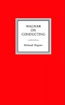 Wagner on Conducting - Richard Wagner