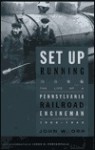 Set Up Running: The Life of a Pennsylvania Railroad Engineman, 1904-1949 - John W. Orr, James D. Porterfield