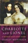 Charlotte and Lionel: A Rothschild Love Story - Stanley Weintraub