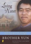 Living Water: Powerful Teachings from the International Bestselling Author of The Heavenly Man - Brother Yun