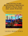 Architecture Buildings Bridges Boats Plus Fine Art and Poetry - Laurel Marie Sobol