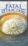 Fatal Attraction: Magnetic Mysteries of the Enlightenment - Patricia Fara