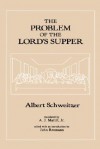 The Problem of the Lord's Supper - Albert Schweitzer