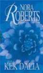 Kék dália (Kert-trilógia #1.) - Gizella Tóth, Nora Roberts