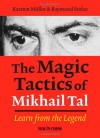 The Magic Tactics of Mikhail Tal: Learn from the Legend - Karsten Muller, Raymund Stulze