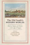 The Old South's Modern Worlds: Slavery, Region, and Nation in the Age of Progress - L. Diane Barnes, Brian Schoen, Frank Towers