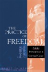 The Practice of Freedom: Aikido Principles as a Spiritual Guide - Wendy Palmer, Jack Kornfield