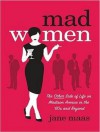 Mad Women: The Other Side of Life on Madison Avenue in the '60s and Beyond - Jane Maas, Coleen Marlo