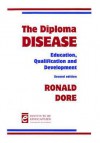 The Diploma Disease: Education, Qualification and Development - Ronald Philip Dore