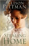 Stealing Home: A Novel - Allison Pittman