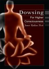 Dowsing For Higher Consciousness - James Nathan Post