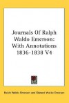 Journals of Ralph Waldo Emerson: With Annotations 1836-1838 V4 - Ralph Waldo Emerson, Edward Waldo Emerson, Waldo Emerson Forbes