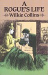 A Rogue's Life: From His Birth To His Marriage - Wilkie Collins