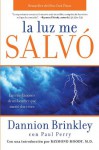 La luz me salvo: Las revelaciones de un hombre que murio dos veces (Spanish Edition) - Dannion Brinkley, Paul Perry