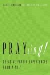 Prayzing!: Creative Prayer Experiences from A to Z - Daniel Henderson