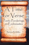 A Time for Verse - Poetic Ponderings on Ecclesiastes - Barbara B. Rollins