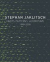 Habits, Patterns, Algorithms, 1998-2008: Stephan Jaklitsch - Stephan Jaklitsch, Mark Gardner, Stephan Jaklitsch, Calvin Tsao, Paul Warchol