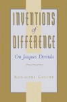 Inventions of Difference: On Jacques Derrida - Rodolphe Gasché