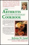 The Arthritis Healthy Exchanges Cookbook - JoAnna M. Lund