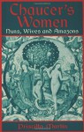 Chaucer's Women: Nuns, Wives, and Amazons - Priscilla Martin