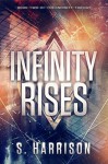 Infinity Rises (The Infinity Trilogy Book 2) - S. Harrison