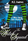 The Witch Squad: A Witch Squad Cozy Mystery #1 - M.Z. Andrews