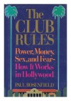 Club Rules: Power, Money, Sex, and Fear, How It Works in Hollywood - Paul Rosenfield