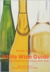 Mitchell Beazley: White Wine Guide: A Complete Introduction to Choosing White Wines - Aimsworth Jim