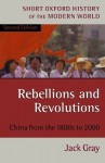 Rebellions and Revolutions: China from the 1800s to 2000 (Short Oxford History of the Modern World) - Jack Gray