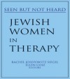 Jewish Women in Therapy: Seen But Not Heard (Women & Therapy) - Rachel J. Siegel, Ellen Cole