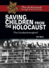 Saving Children from the Holocaust: The Kindertransport (The Holocaust Through Primary Sources) - Ann Byers