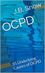 OCPD: 35 Underlying Causes of OCPD (Transcend Mediocrity Book 73) - J.B. Snow