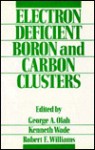 Electron Deficient Boron and Carbon Clusters - Kenneth Wade, Robert E. Williams