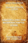 Darstellung der Wissenschaftslehre: Erweiterte Ausgabe (German Edition) - Johann Gottlieb Fichte