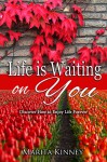 Life is Waiting on You: Discover How to Enjoy Life Forever - Marita Kinney