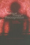The Political Theory of Recognition: A Critical Introduction - Simon Thompson