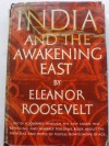 India and the awakening East. By Eleanor Roosevel - Eleanor Roosevelt