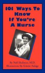 101 Ways to Know If You're a Nurse - Neil B. Shulman