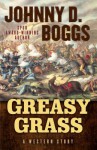 Greasy Grass: A Story of the Little Bighorn - Johnny D Boggs