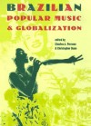 Brazilian Popular Music and Globalization - Charles A. Perrone