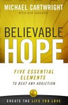 Believable Hope: 5 Essential Elements to Beat Any Addiction - Michael Cartwright, Ken Abraham