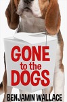 Gone to the Dogs - Benjamin Wallace