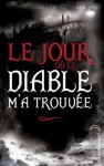 Le Jour où le Diable m'a Trouvée - April Genevieve Tucholke