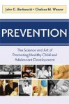 Prevention: The Science and Art of Promoting Health Child and Adolescent Development - John G. Borkowski