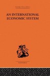 An International Economic System (Routledge Library Editions-Economics, 60) - J.J. Polak