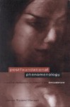 Postfoundational Phenomenology: Husserlian reflections on presence and embodiment - James Richard Mensch