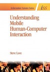 Understanding Mobile Human-Computer Interaction (Information Systems Series (ISS)) - Steve Love