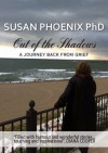 Out of the Shadows, A Journey Back from Grief - Susan Phoenix