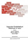 Vascular Endothelium: Responses to Injury - Allan D. Callow, John D. Catravas, Una S. Ryan